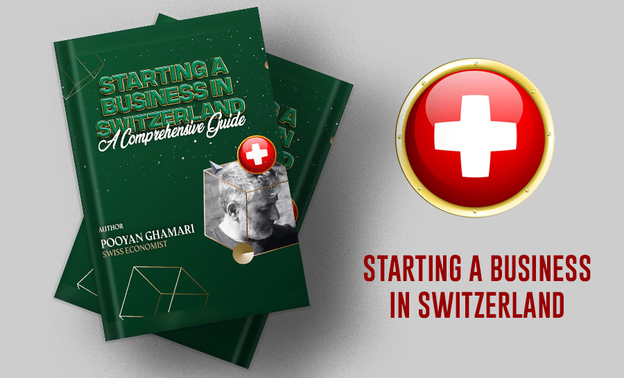A Comprehensive Guide to Starting a Business in Switzerland: An Invaluable Resource for Entrepreneurs
