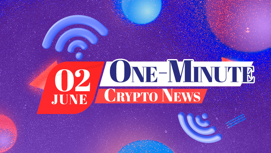 Latest News of Crypto in One Minute June 2, 2022